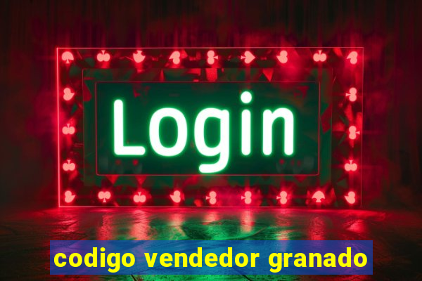 codigo vendedor granado